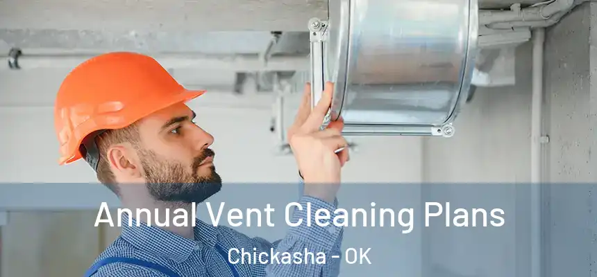 Annual Vent Cleaning Plans Chickasha - OK
