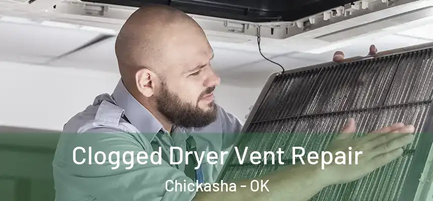 Clogged Dryer Vent Repair Chickasha - OK