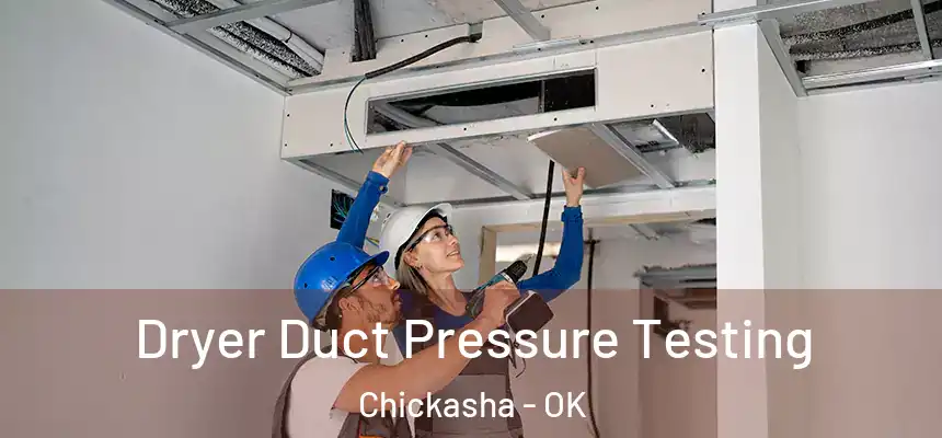 Dryer Duct Pressure Testing Chickasha - OK