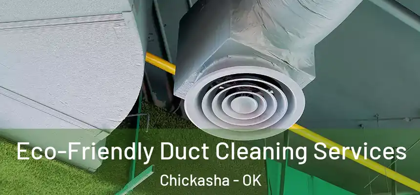 Eco-Friendly Duct Cleaning Services Chickasha - OK