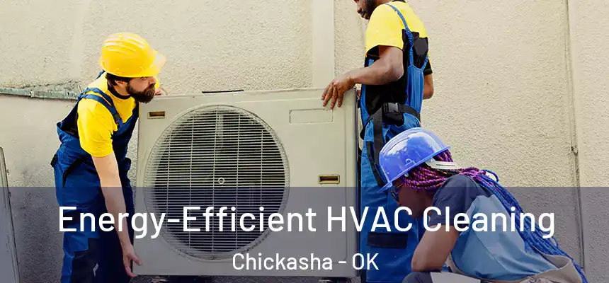 Energy-Efficient HVAC Cleaning Chickasha - OK
