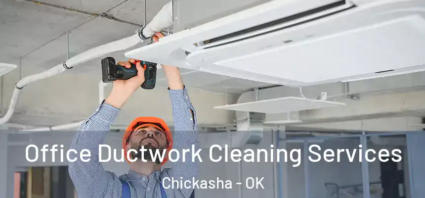 Office Ductwork Cleaning Services Chickasha - OK
