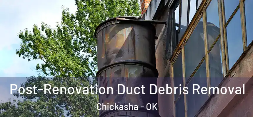  Post-Renovation Duct Debris Removal Chickasha - OK