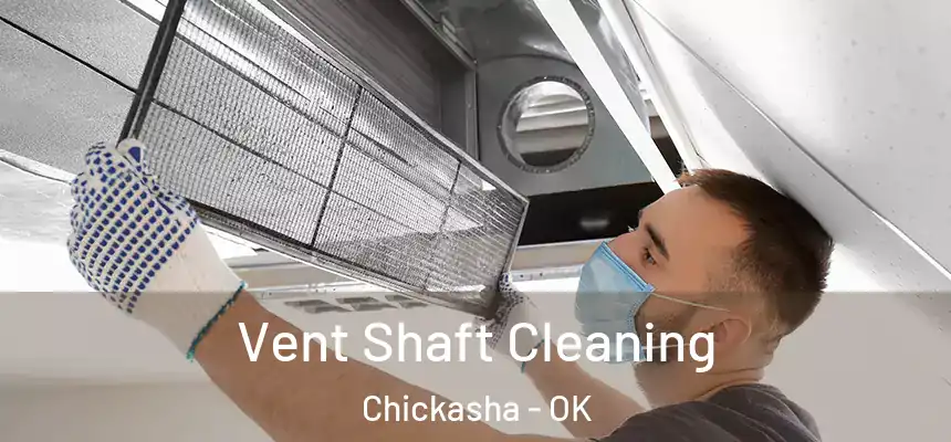Vent Shaft Cleaning Chickasha - OK